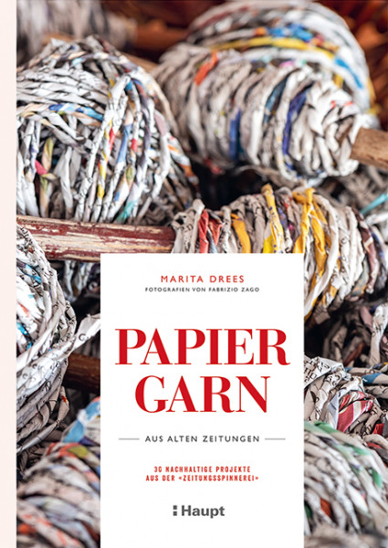 Papiergarn aus alten Zeitungen - 30 nachhaltige Projekte aus der "Zeitungsspinnerei", Haupt Verlag, Autorin M. Drees