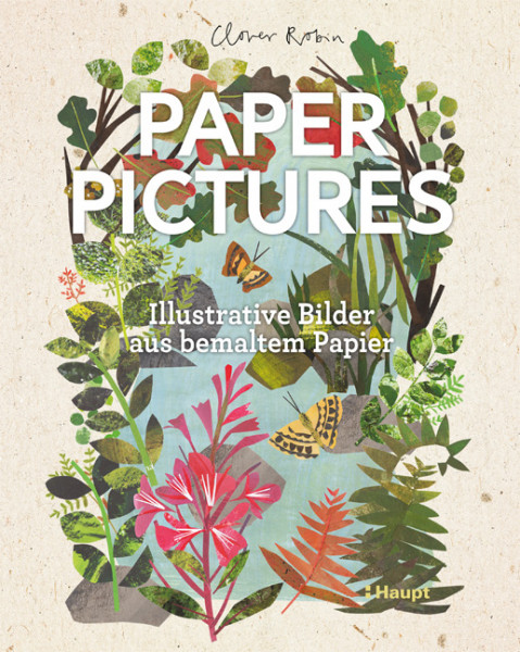 Paper Pictures - Illustrative Bilder aus bemaltem Papier, Haupt Verlag, Autorin C. Robin