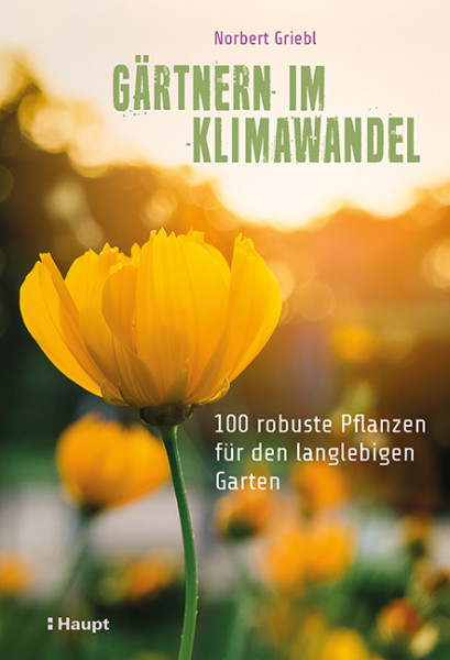 Gärtnern im Klimawandel - 100 robuste Pflanzen für den langlebigen Garten, Haupt Verlag, Autor Griebl, N.