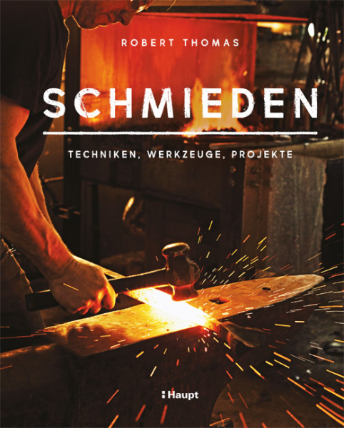 Schmieden - Techniken, Werkzeuge, Projekte, Haupt Verlag, Autor R. Thomas