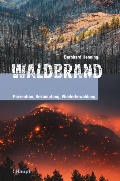 Waldbrand - Prävention, Bekämpfung, Wiederbewaldung, Haupt Verlag, Autor B. Henning