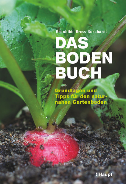 Das Bodenbuch: Grundlagen und Tipps für den naturnahen Gartenboden, Haupt Verlag, Auto B. Bross-Burkhardt