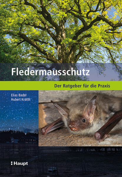 Fledermausschutz - Der Ratgeber für die Praxis, Haupt Verlag, Autoren Bader E., Krättli, H.