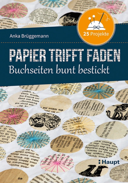 Papier trifft Faden - Buchseiten bunt bestickt - 25 Projekte, Haupt Verlag, Autorin A. Brüggemann