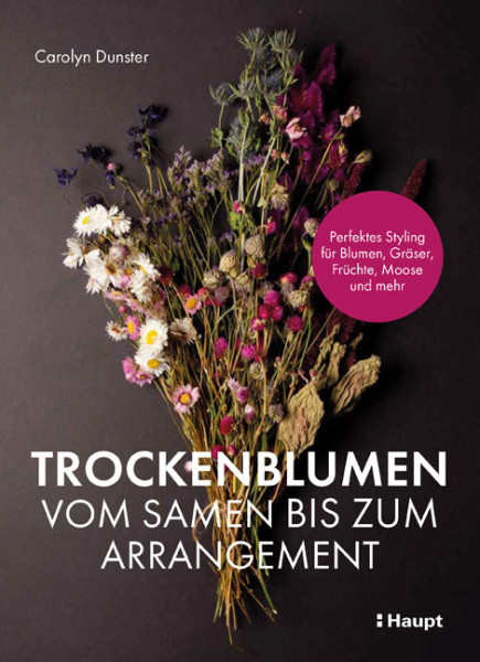 Trockenblumen - Vom Samen bis zum Arrangement, Haupt Verlag, Autorin C. Dunster