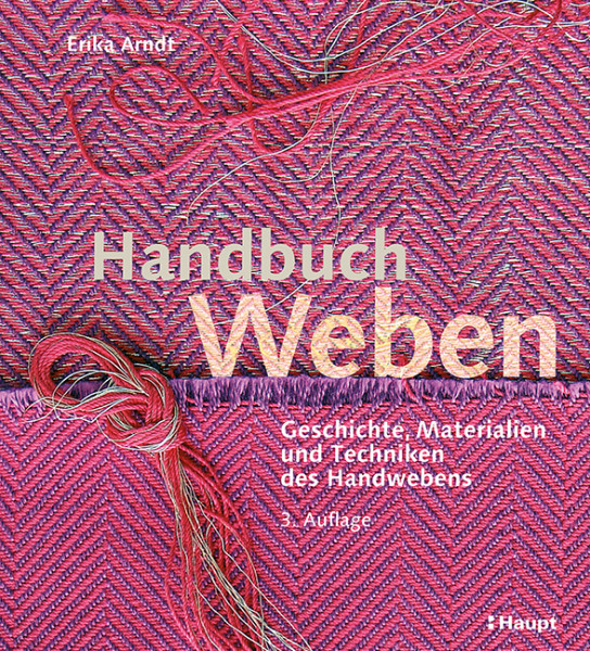 Handbuch Weben - Geschichte, Materialien und Techniken des Handwebens, Haupt Verlag, Autorin E. Arndt