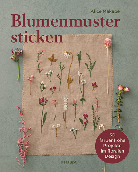 Blumenmuster sticken - 30 farbenfrohe Projekte im floralen Design, Haupt Verlag, Autorin A. Makabe