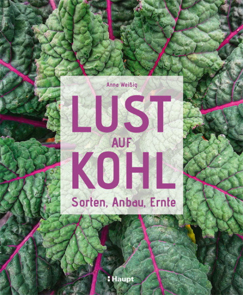 Lust auf Kohl - Sorten, Anbau, Ernte, Haupt Verlag, Autorin A. Weißing