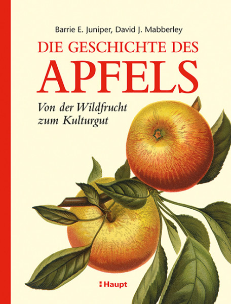 Die Geschichte des Apfels - Von der Wildfrucht zum Kulturgut, Haupt Verlag, Autoren B. E. Juniper; D. J. Mabberley