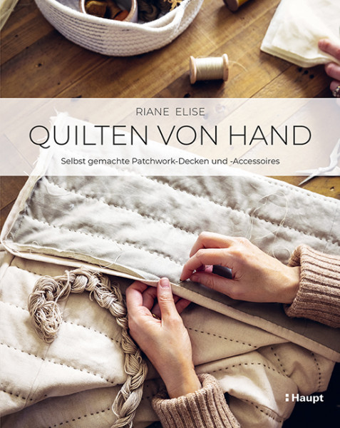 Quilten von Hand - Selbst gemachte Patchwork-Decken und -Accessoires, Haupt Verlag, Autorin R. Elise