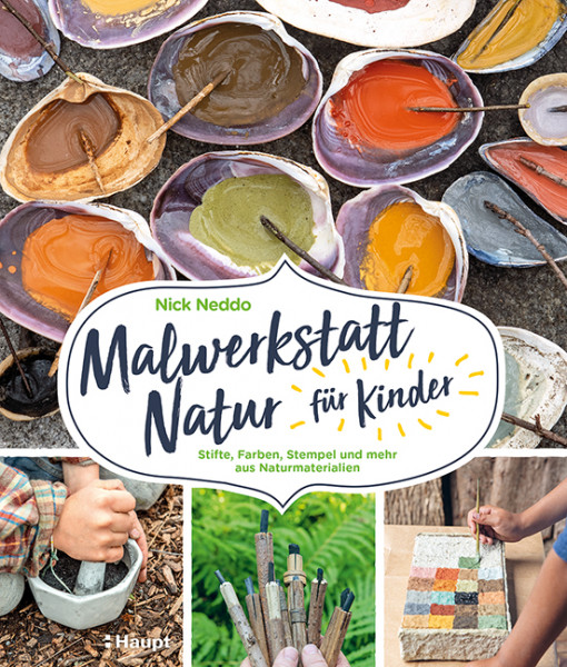 Malwerkstatt Natur für Kinder - Stifte, Farben, Stempel und mehr aus Naturmaterialien, Haupt Verlag, Autor N. Neddo