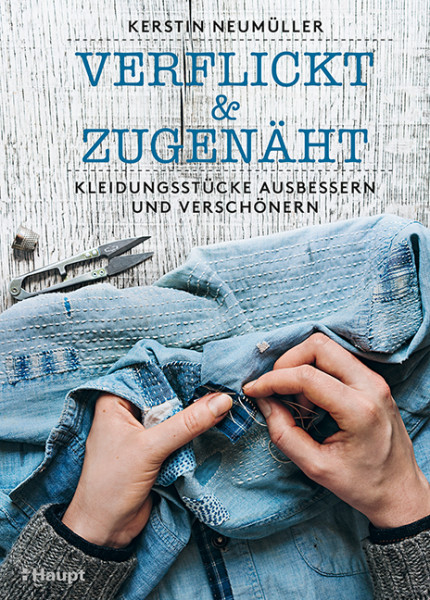 verflickt & zugenäht - Kleidungsstücke ausbessern und verschönern, Haupt Verlag, Autorin K. Neumüller
