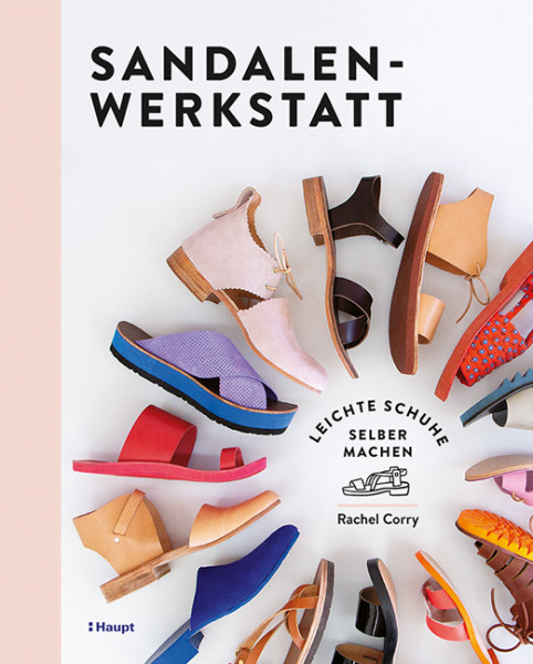 Sandalen-Werkstatt - Leichte Schuhe selber machen, Haupt Verlag, Autorin R. Corry