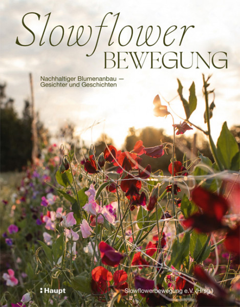 Slowflower-Bewegung - Nachhaltiger Blumenanbau - Gesichter und Geschichten, Haupt Verlag