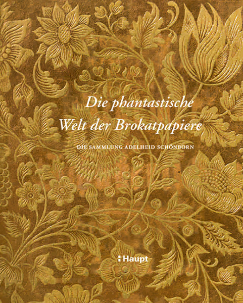 Die phantastische Welt der Brokatpapiere - Die Sammlung Adelheid Schönborn, Haupt Verlag