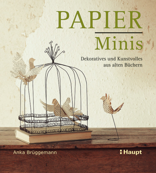 Papier-Minis - Dekoratives und Kunstvolles aus alten Büchern, Haupt Verlag, Autorin A. Brüggemann
