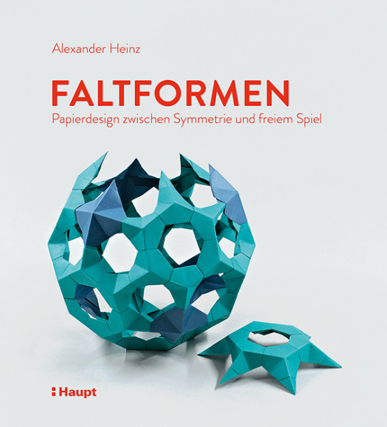 Faltformen - Papierdesign zwischen Symmetrie und freiem Spiel, Haupt Verlag, Autor A. Heinz