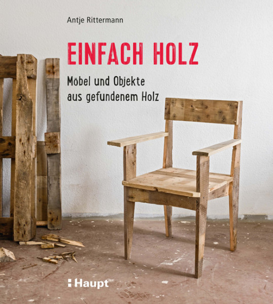Einfach Holz - Möbel und Objekte aus gefundenem Holz, Haupt Verlag, Autorin Rittermann, S.
