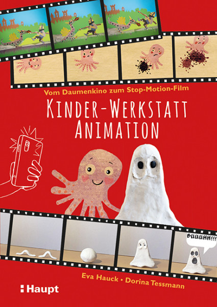 Kinder-Werkstatt Animation - Vom Daumenkino zum Stop-Motion-Film, Haupt Verlag, Autoren Hauck, E., Tessmann, D.